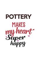 Pottery Makes My Heart Super Happy Pottery Lovers Pottery Obsessed Notebook A beautiful