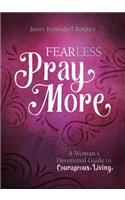 Fear Less, Pray More: A Woman's Devotional Guide to Courageous Living