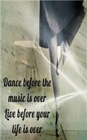 Dance before the music is over Live before your life is over