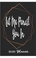 Let Me Pencil You In 2020 Planner: 6x9 Weekly Appointment Planner Scheduler Organizer - Get Organized!
