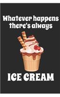 Whatever Happens There's Always Ice Cream: Funny notebook journal for ice cream lovers - Lined cream pages - 6" x 9" - Paperback - Matte cover