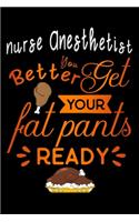 Nurse Anesthetist better get your fat pants ready: Lined Notebook / Diary / Journal To Write In 6"x9" for Thanksgiving. be Grateful Thankful Blessed this fall and get the pumpkin & Turkey ready.