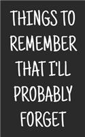 Things to remember that i'll probably forget