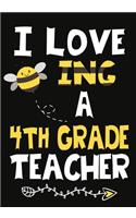 I Love Being a 4th Grade Teacher: Teacher Notebook, Journal or Planner for Teacher Gift, Thank You Gift to Show Your Gratitude During Teacher Appreciation Week