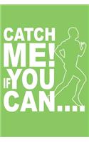 Catch Me If You Can: Notebook; Running Gifts; Running Notebook; Run Away Notebook; Running Journal; You Cant Catch Me Book; 6x9inch Notebook with 108-wide lined pages
