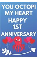 You Octopi My Heart Happy 1st Anniversary: Funny 1st You Octopi My Heart happy Anniversary Birthday Gift Journal / Notebook / Diary Quote (6 x 9 - 110 Blank Lined Pages)