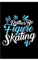 I'd rather be figure skating