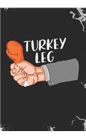Turkey Leg: Blank Lined Journal Notebook for Juicy Turkey legs lovers, Thanksgiving Turkey day Roasted Turkey Legs lovers, Turkey hunters, and Turkey farm owner
