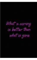 What's coming is better than what is gone