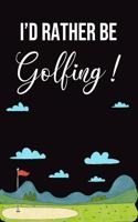 I'd Rather Be Golfing