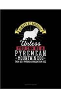 Always Be Yourself Unless You Can Be A Pyrenean Mountain Dog Then Be A Pyrenean Mountain Dog: Checkbook Register(225 Checkbook Register)