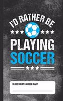 I'd Rather Be Playing Soccer - Blood Sugar Logbook Diary