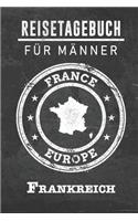 Reisetagebuch für Männer Frankreich: 6x9 Reise Journal I Notizbuch mit Checklisten zum Ausfüllen I Perfektes Geschenk für den Trip nach Frankreich für jeden Reisenden
