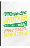 What One Man Calls God Another Calls the Laws of Physics Nikola Tesla
