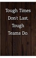 Tough Times Don't Last, Tough Teams Do. Notebook