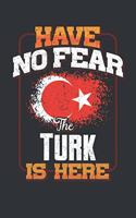 Have No Fear The Turk Is Here