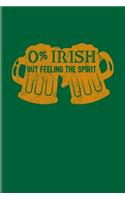 0% Irish But Feeling The Spirit: Funny Irish Saying Undated Planner - Weekly & Monthly No Year Pocket Calendar - Medium 6x9 Softcover - For St Patrick'S Day Flag & Strong Beer Fans