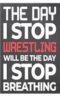 The Day I Stop Wrestling Will Be The Day I Stop Breathing
