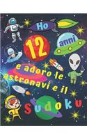 Ho 12 anni e adoro le astronavi e il Sudoku: Facile libro di Sudoku per bambini di dodici anni con pagine bonus di disegni da colorare a tema di navi spaziali per intrattenere i bambini per ore