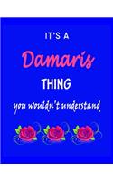 It's A Damaris Thing You Wouldn't Understand: Damaris First Name Personalized Journal 8.5 x 11 Notebook, Wide Ruled (Lined) blank pages Funny Cover for Girls and Women with Pink Roses on Blue