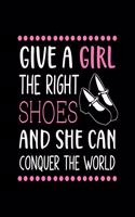 Give a Girl the Right Shoes and She Can Conquer the World: Tap Dancing Gift for People Who Love to Tap Dance - Motivational Saying on Pink and Black Cover Design for Dancers - Blank Lined Journal or Notebook