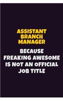 Assistant Branch Manager, Because Freaking Awesome Is Not An Official Job Title: 6X9 Career Pride Notebook Unlined 120 pages Writing Journal