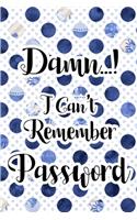 Damn I Can't Remember Password