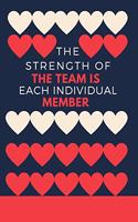 The Strength of the Team is each Individual Member: Gift For Co Worker, Best Gag Gift, Work, Notebook, Journal, Diary (110 Pages, Lined, 6 x 9)
