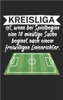 Kreisliga ist wenn bei Spielbeginn eine 10 minütige Suche beginnt nach einem freiwilligen Linienrichter: Fußball Notizbuch für Kreisliga-Spieler und Fans mit Spruch. 120 Seiten Liniert. Perfektes Geschenk.