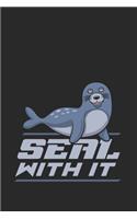 Seal With It: Funny Sealife Journal - Notebook - Workbook For Marine Mammal Fan - 6x9 - 120 Dot Grid Pages