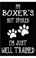 My Boxer's Not Spoiled I'm Just Well Trained: Boxer Training Log Book gifts. Best Dog Trainer Log Book gifts For Dog Lovers who loves Boxer. Cute Boxer Trainer Log Book Gifts is the perfect gift