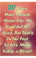 20 Years Have Passed, Many Like Me Couldn't Be Ass'd, But That's In The Past, So Let's Make Today a Blast!: Funny Sarcastic Birthday Journal Blank Lined Notebook Journal 100 Page To Do Shopping List