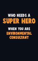 Who Need A SUPER HERO, When You Are Environmental Consultant