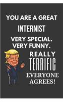 You Are A Great Internist Very Special. Very Funny. Really Terrific Everyone Agrees! Notebook: Trump Gag, Lined Journal, 120 Pages, 6 x 9, Matte Finish