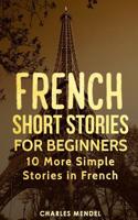 French Short Stories for Beginners: 10 More Simple Stories In French(2 French Stories)