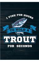 I Fish For Hours To Hold A Trout For Seconds