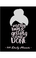 2019 Daily Planner - Messy Bun and Getting Stuff Done: 8 X 10, 12 Month Success Planner, 2019 Calendar, Daily, Weekly and Monthly Personal Planner, Goal Setting Journal, Increase Productivity, 150 Pages