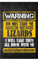 Warning Do Not Take Me To See Lizards I Will Take Them All Home With Me
