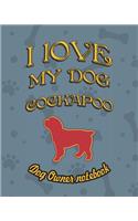 I Love My Dog Cockapoo - Dog Owner Notebook