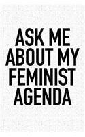 Ask Me about My Feminist Agenda: A 6x9 Inch Matte Softcover Notebook Journal with 120 Blank Lined Pages and an Empowering Cover Slogan