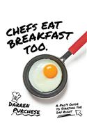 Chefs Eat Breakfast Too: A Pro's Guide to Starting the Day Right