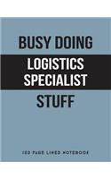 Busy Doing Logistics Specialist Stuff: 150 Page Lined Notebook