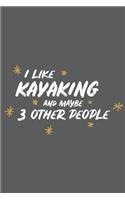 I Like Kayaking and Maybe 3 Other People: Small 6x9 Notebook, Journal or Planner, 110 Lined Pages, Christmas, Birthday or Anniversary Gift Idea