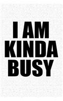 I Am Kinda Busy: A 6x9 Inch Matte Softcover Journal Notebook with 120 Blank Lined Pages