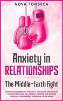 Anxiety in RelationshipsThe Middle-Earth Fight: Overcome and Eradicate Insecurity, Narcissism and Negative Thinking from Your Relationship. Discover and Uncover the Blocks that Prevent You from a 