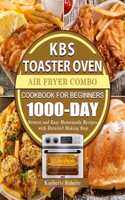 KBS Toaster Oven Air Fryer Combo Cookbook for Beginners: 1000-Day Newest and Easy Homemade Recipes with Detailed Making Step