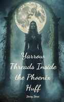 Yarrow Threads Inside the Phoenix Huff