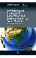 Solving Disputes for Regional Cooperation and Development in the South China Sea