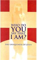 Who Do You Say That I Am?: The Uniqueness of Jesus