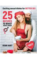 Exciting sexual dishes for Better Sex.: 25 Recipes to Boost Your Libido.